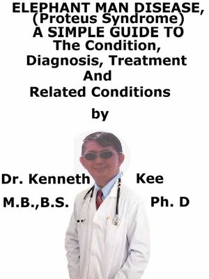 cover image of Elephant Man Disease, (Proteus Syndrome) a Simple Guide to the Condition, Diagnosis, Treatment and Related Conditions